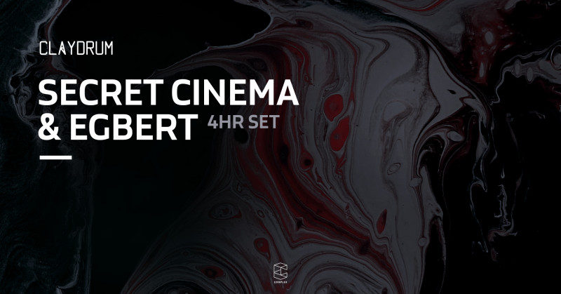 Claydrum / Secret Cinema & Egbert 4 hr set