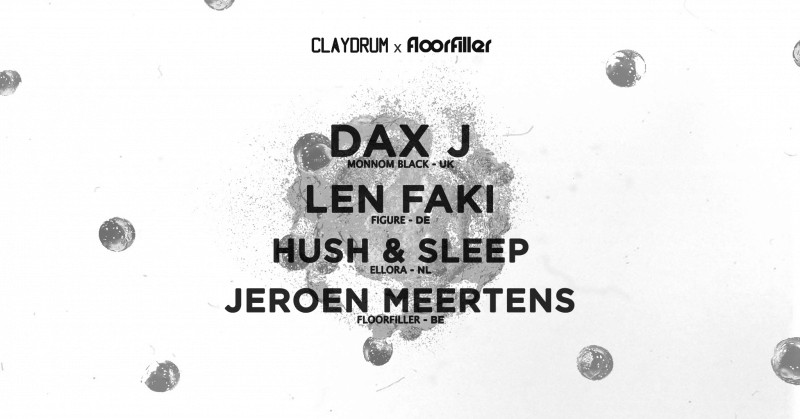 Claydrum x Floorfiller / Dax J / Len Faki / Hush & Sleep